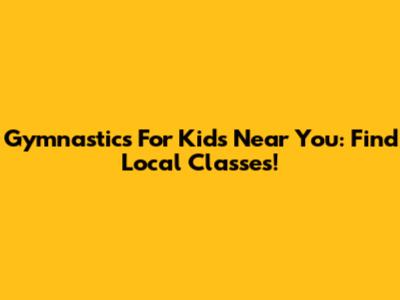 Gymnastics For Kids Near You: Find Local Classes!