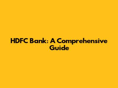 HDFC Bank: A Comprehensive Guide