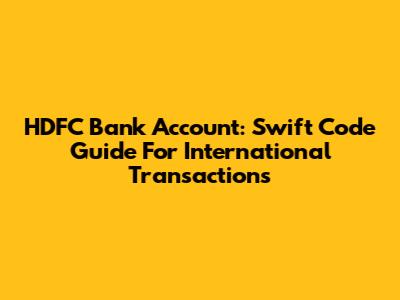 HDFC Bank Account: Swift Code Guide For International Transactions
