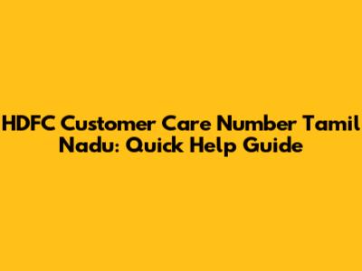 HDFC Customer Care Number Tamil Nadu: Quick Help Guide