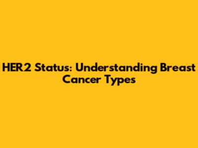 HER2 Status: Understanding Breast Cancer Types