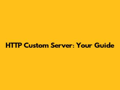 HTTP Custom Server: Your Guide