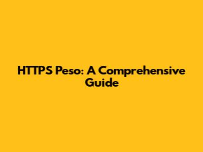 HTTPS Peso: A Comprehensive Guide