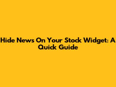 Hide News On Your Stock Widget: A Quick Guide