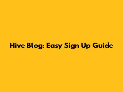 Hive Blog: Easy Sign Up Guide