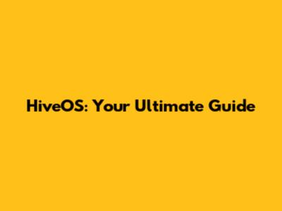 HiveOS: Your Ultimate Guide