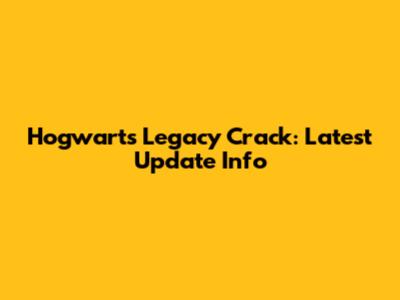 Hogwarts Legacy Crack: Latest Update Info