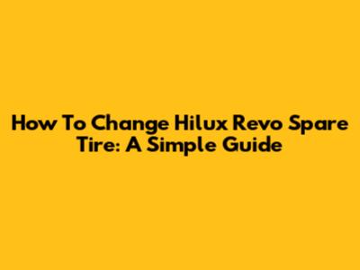 How To Change Hilux Revo Spare Tire: A Simple Guide