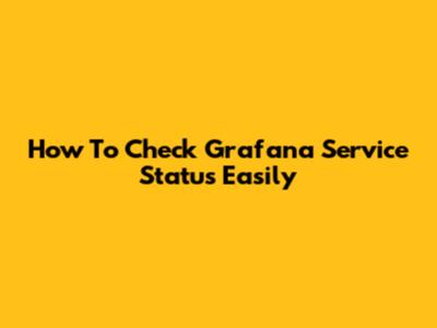 How To Check Grafana Service Status Easily