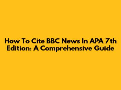 How To Cite BBC News In APA 7th Edition: A Comprehensive Guide