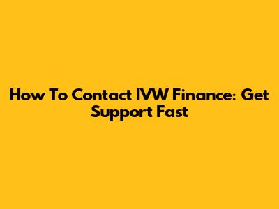 How To Contact IVW Finance: Get Support Fast