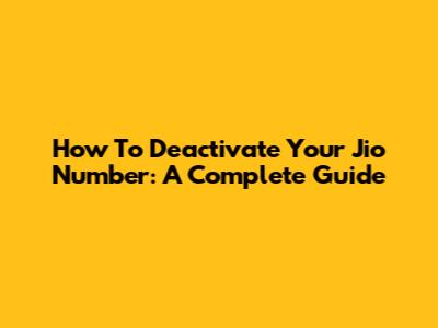 How To Deactivate Your Jio Number: A Complete Guide