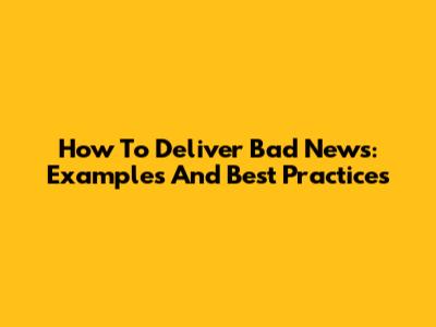 How To Deliver Bad News: Examples And Best Practices