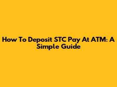 How To Deposit STC Pay At ATM: A Simple Guide