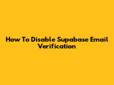 How To Disable Supabase Email Verification