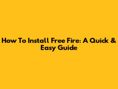 How To Install Free Fire: A Quick & Easy Guide