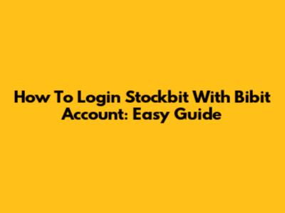 How To Login Stockbit With Bibit Account: Easy Guide