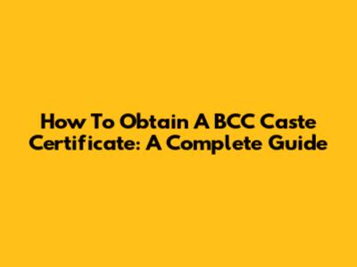 How To Obtain A BCC Caste Certificate: A Complete Guide