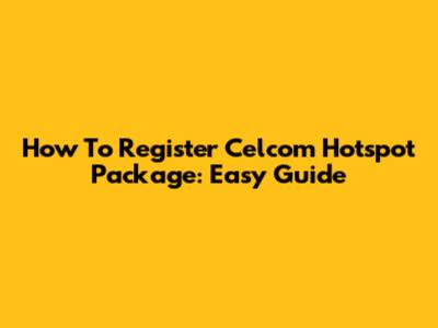 How To Register Celcom Hotspot Package: Easy Guide