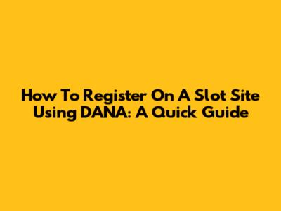 How To Register On A Slot Site Using DANA: A Quick Guide