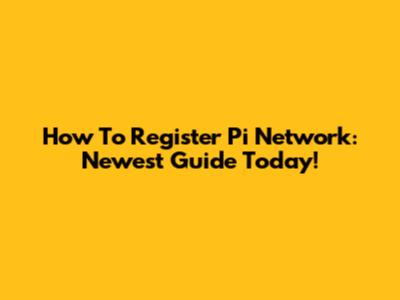 How To Register Pi Network: Newest Guide Today!