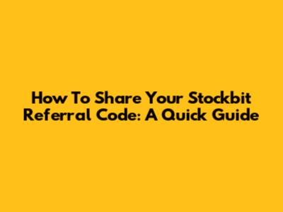 How To Share Your Stockbit Referral Code: A Quick Guide