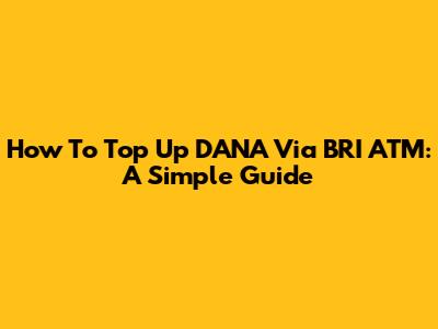 How To Top Up DANA Via BRI ATM: A Simple Guide