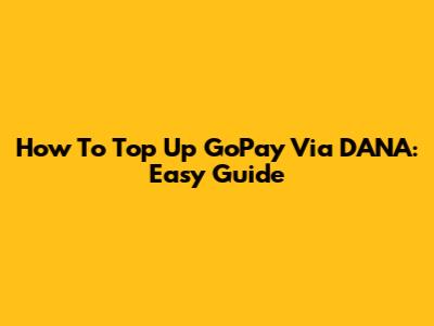 How To Top Up GoPay Via DANA: Easy Guide