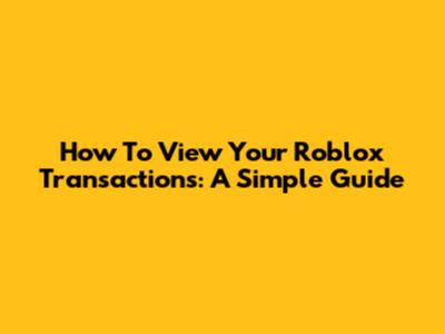 How To View Your Roblox Transactions: A Simple Guide