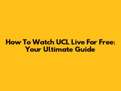 How To Watch UCL Live For Free: Your Ultimate Guide