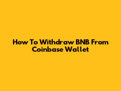How To Withdraw BNB From Coinbase Wallet