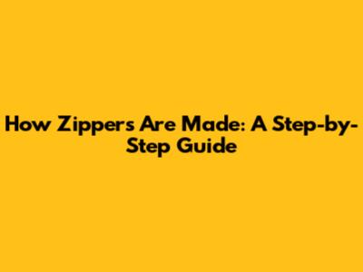 How Zippers Are Made: A Step-by-Step Guide