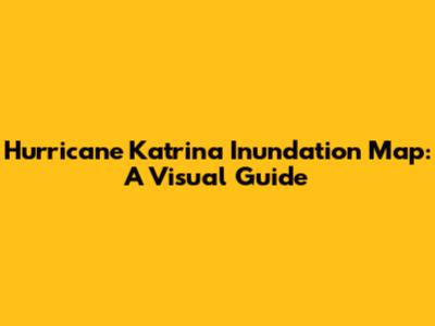 Hurricane Katrina Inundation Map: A Visual Guide