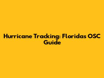 Hurricane Tracking: Florida's OSC Guide