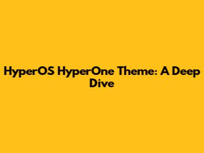 HyperOS HyperOne Theme: A Deep Dive