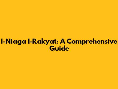 I-Niaga I-Rakyat: A Comprehensive Guide
