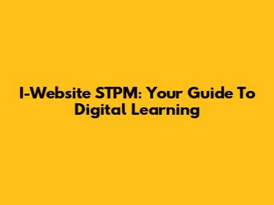 I-Website STPM: Your Guide To Digital Learning