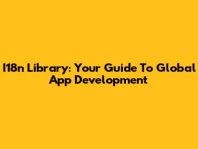 I18n Library: Your Guide To Global App Development