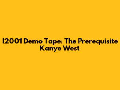 I2001 Demo Tape: The Prerequisite Kanye West