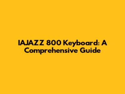 IAJAZZ 800 Keyboard: A Comprehensive Guide