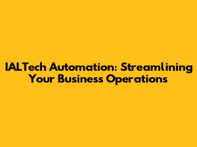 IALTech Automation: Streamlining Your Business Operations
