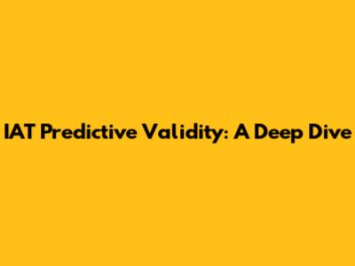 IAT Predictive Validity: A Deep Dive