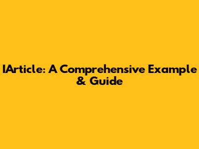IArticle: A Comprehensive Example & Guide