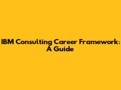 IBM Consulting Career Framework: A Guide