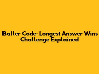 IBaller Code: Longest Answer Wins Challenge Explained