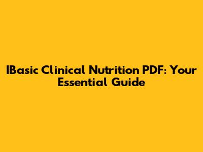 IBasic Clinical Nutrition PDF: Your Essential Guide