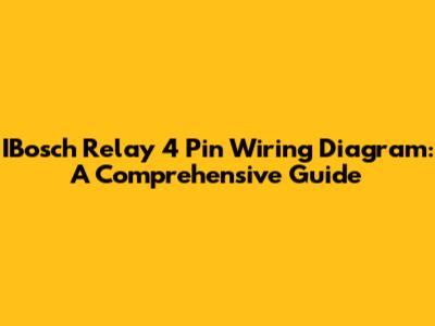 IBosch Relay 4 Pin Wiring Diagram: A Comprehensive Guide