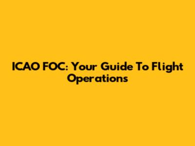 ICAO FOC: Your Guide To Flight Operations