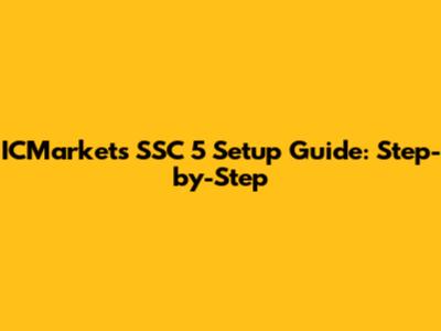 ICMarkets SSC 5 Setup Guide: Step-by-Step