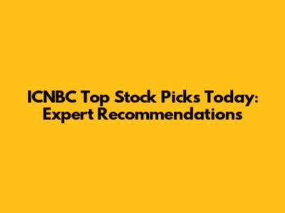 ICNBC Top Stock Picks Today: Expert Recommendations